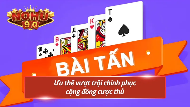 Lợi thế vượt trội của game bài trực tuyến dân gian tại Nohu90