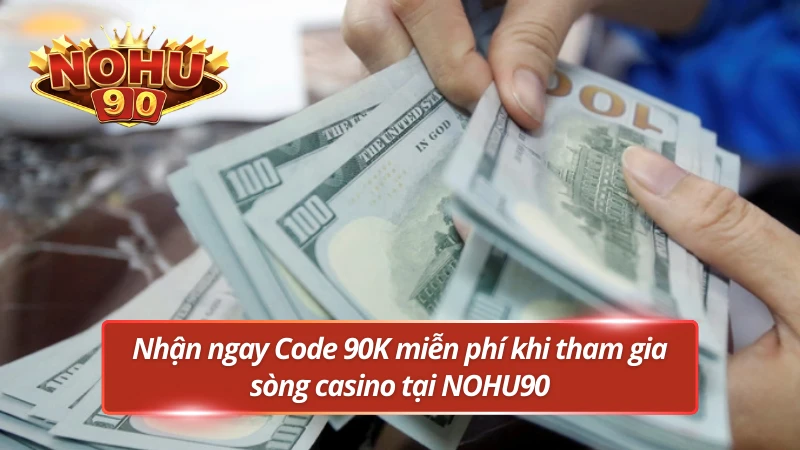 Code 90K cực đã khi là tân thủ tham gia cược
