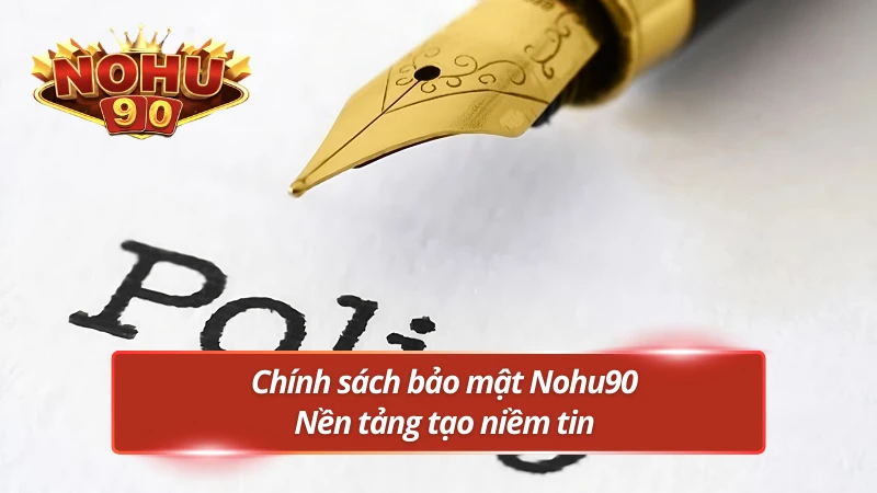 Đôi nét cơ bản về chính sách bảo mật Nohu90