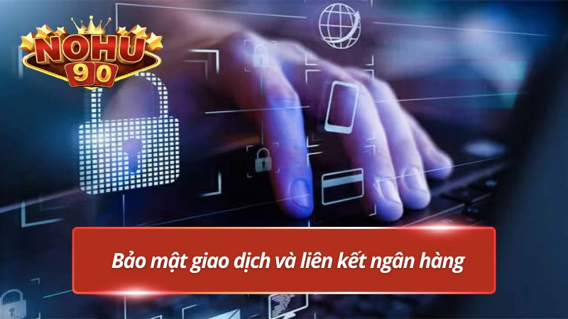 An toàn giao dịch và liệt kết ngân hàng được kiểm soát chặt chẽ