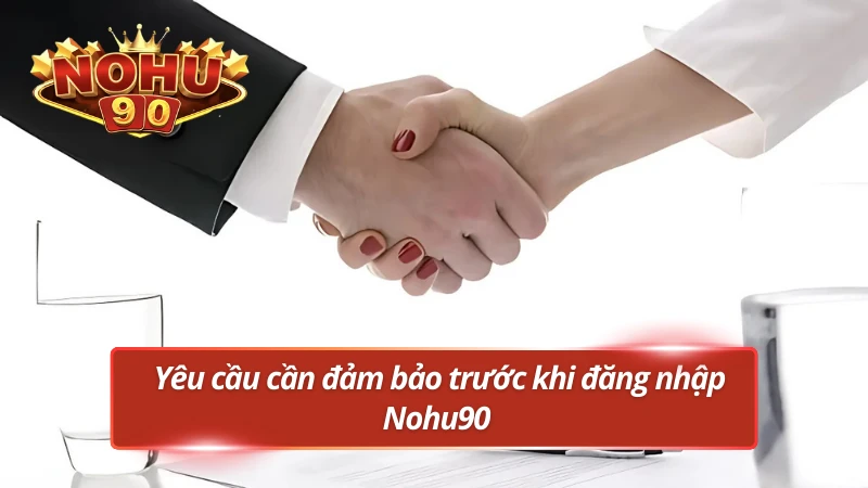 Những yếu tố quan trọng khi thực hiện đăng nhập Nohu90