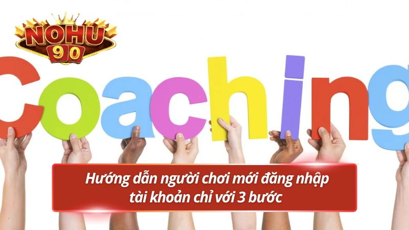Chi tiết 3 bước đăng nhập Nohu90 cho người mới nhập cuộc