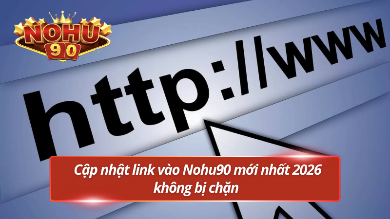 Link đăng nhập Nohu90 chính thức vừa mới cập nhật 2026