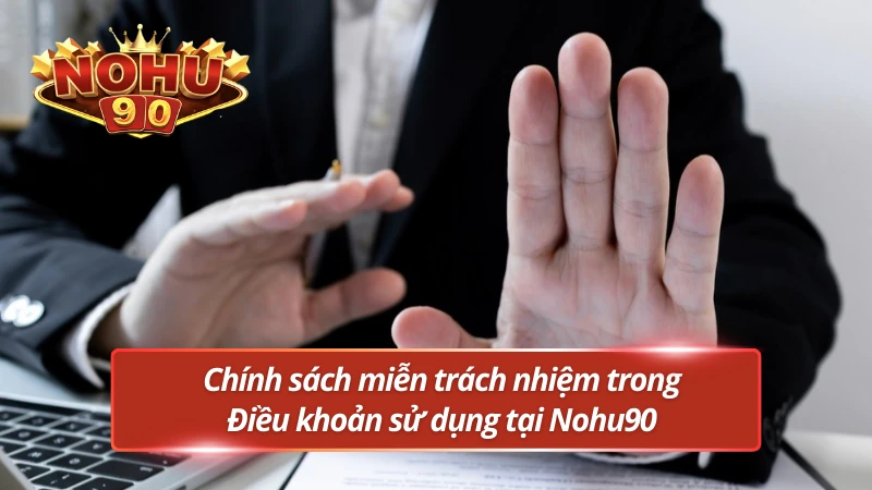 Giới hạn và miễn trách nhiệm: Quy định rõ trong chính sách người dùng