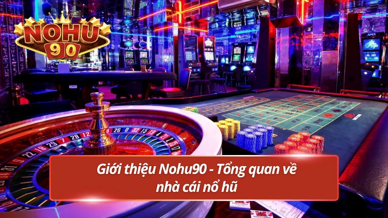 Khám phá Nohu90 – Hệ thống game quay hũ trực tuyến hàng đầu