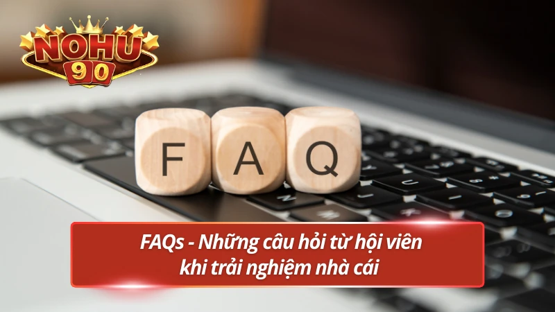 Các thắc mắc phổ biến từ người chơi khi tham gia Nohu90