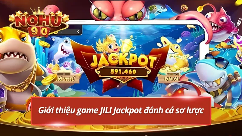 JILI Jackpot đánh cá có gì?