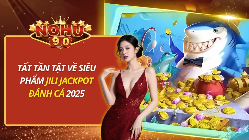 JILI Jackpot Đánh Cá