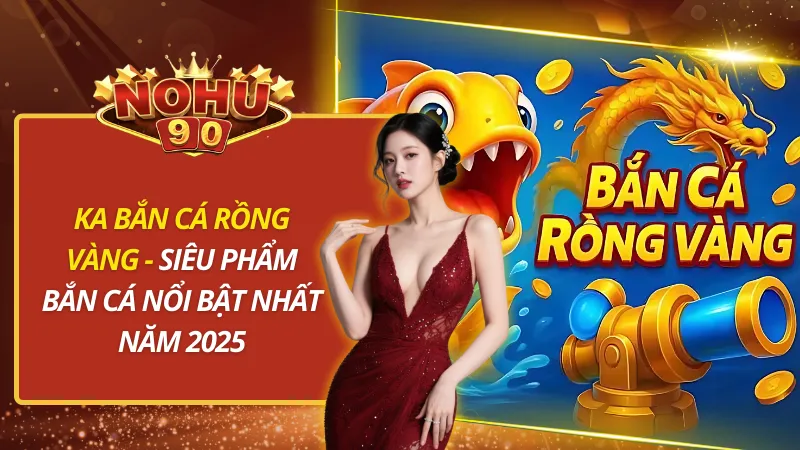 KA Bắn Cá Rồng Vàng