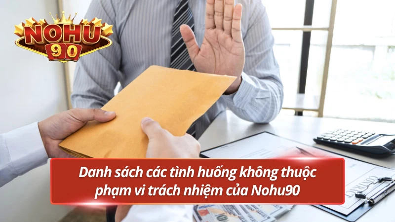 Tránh hiểu lầm: Những tình huống Nohu90 không can thiệp hoặc bồi thường