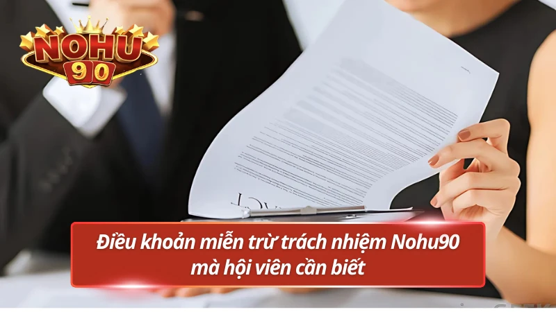 Đọc kỹ điều khoản miễn trừ trước khi chơi tại Nohu90