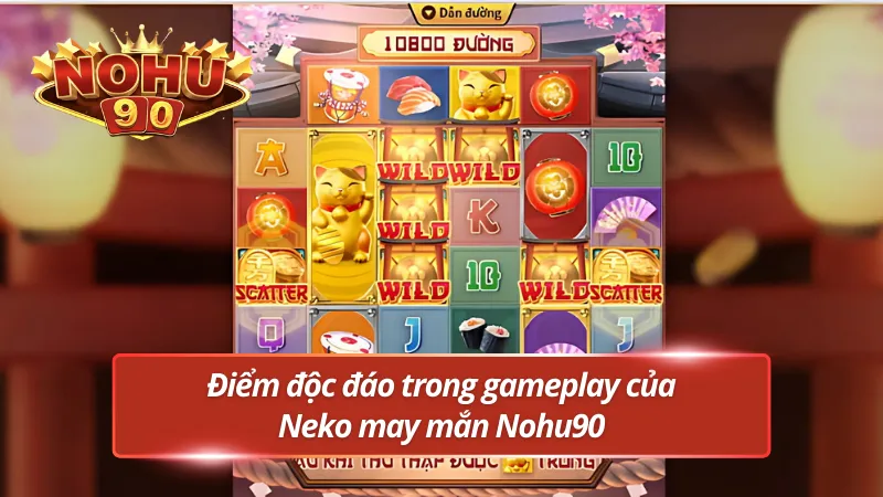 Điểm nhấn gameplay cực cuốn trong Neko may mắn ở Nohu90