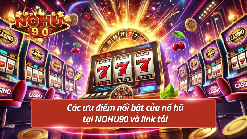 Các ưu điểm không thể bỏ qua của nhà cái