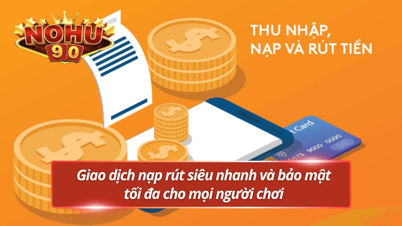 Giao dịch nạp - rút cực nhanh tại nền tảng