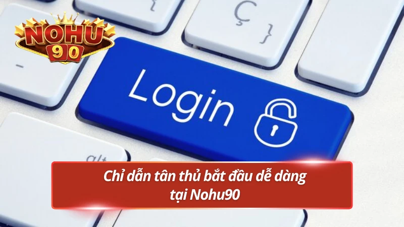 Khởi đầu trải nghiệm đơn giản cùng nhà cái tiềm năng Nohu90