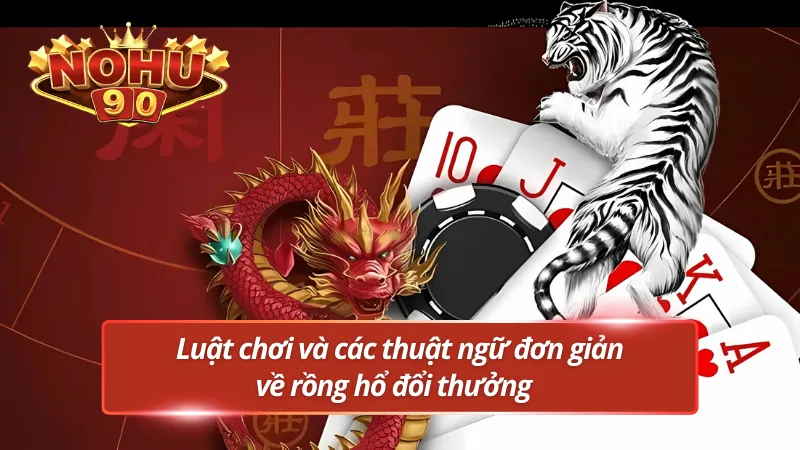 Luật chơi rồng hổ đổi thưởng đơn giản