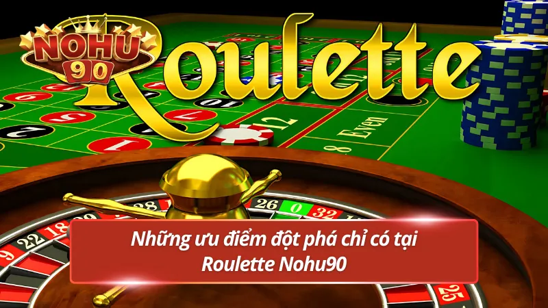 Điểm qua những ưu điểm đột phá tại Roulette Nohu90