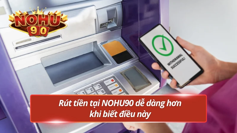 Những lưu ý quan trọng khi rút tiền tại nhà cái NOHU90