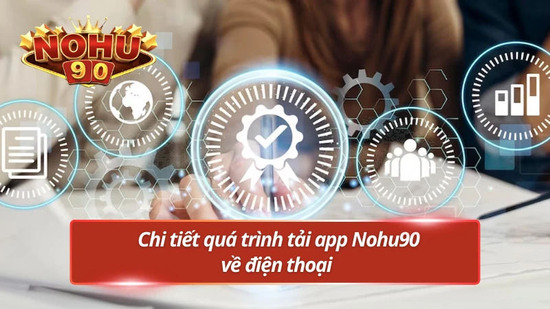 Hướng dẫn người chơi mới tải app Nohu90 APK hay iOS