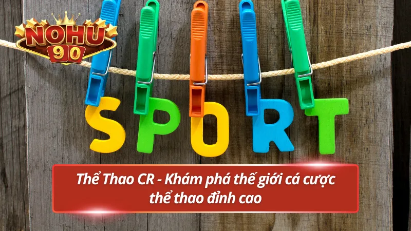 Tổng quan về Thể thao CR