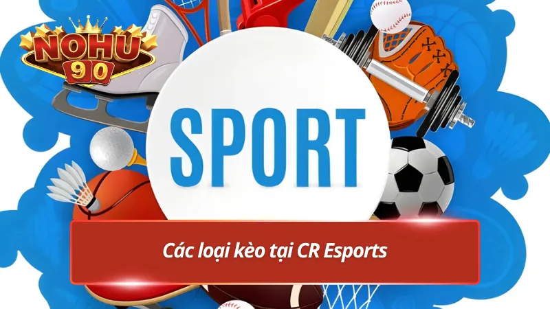 Các loại kèo tại Thể thao CR
