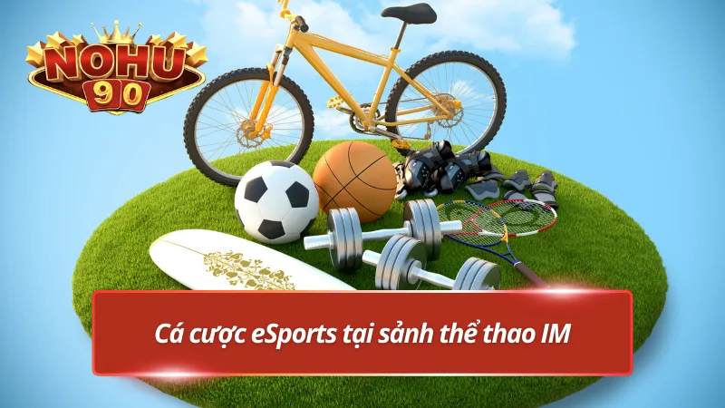 Cá độ eSports tại sảnh IM thể thao