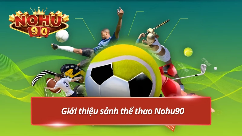 Thể thao Nohu90 có gì?