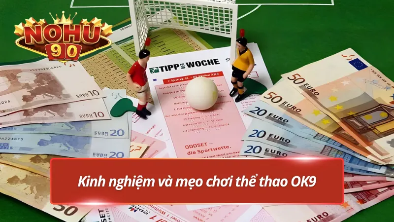 Kinh nghiệm và mẹo chơi tại OK9