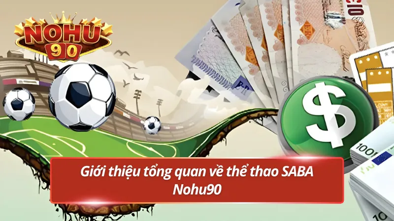 Khám phá nền tảng cá cược SABA tại Nohu90