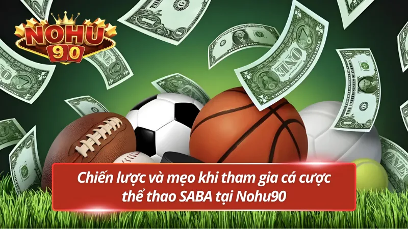 Chiến lược và mẹo khi tham gia cá cược tại SABA