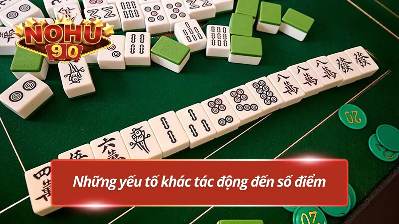 Những yếu tố ảnh hưởng đến điểm trong ù mạt chược