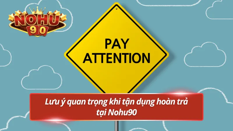Mẹo tối ưu quyền lợi từ hoàn trả Nohu90