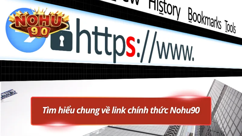 Giới thiệu tổng quan về link chính thức Nohu90