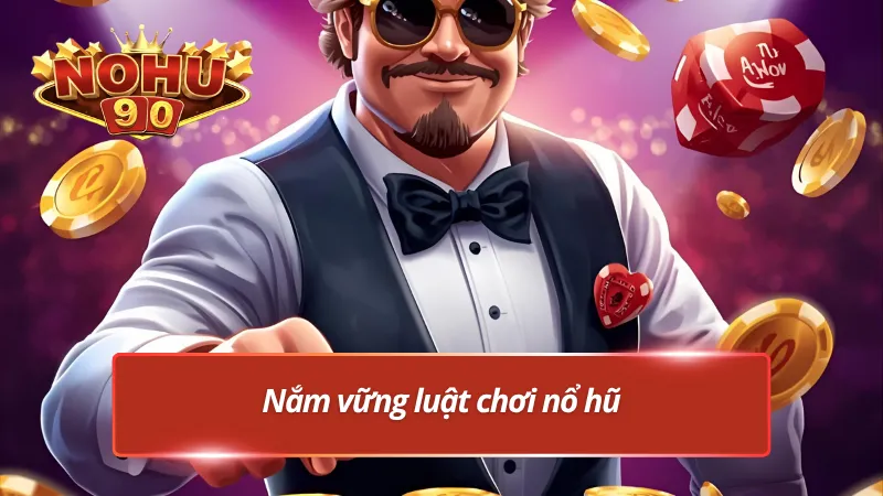 Nắm vững quy tắc trong game slot là mẹo chơi nổ hũ thắng lớn