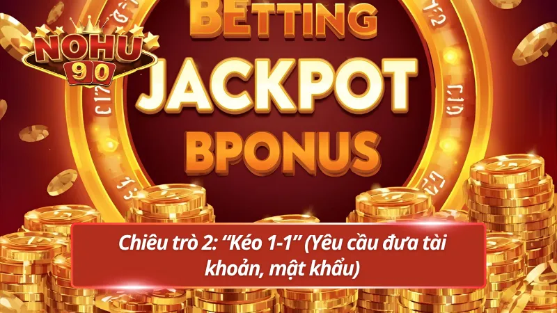 Những chiêu trò tinh vi để người chơi sa vào bẫy của nhóm kéo nổ hũ lừa đảo