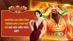 Những Sai Lầm Cần Tránh Khi Chơi Nổ Hũ