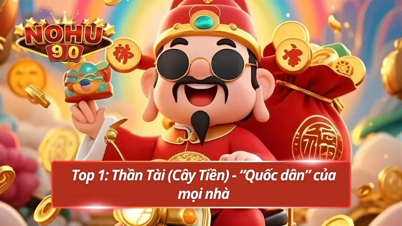 Bảng xếp hạng top game nổ hũ hot nhất hiện nay - Top1: Thần Tài