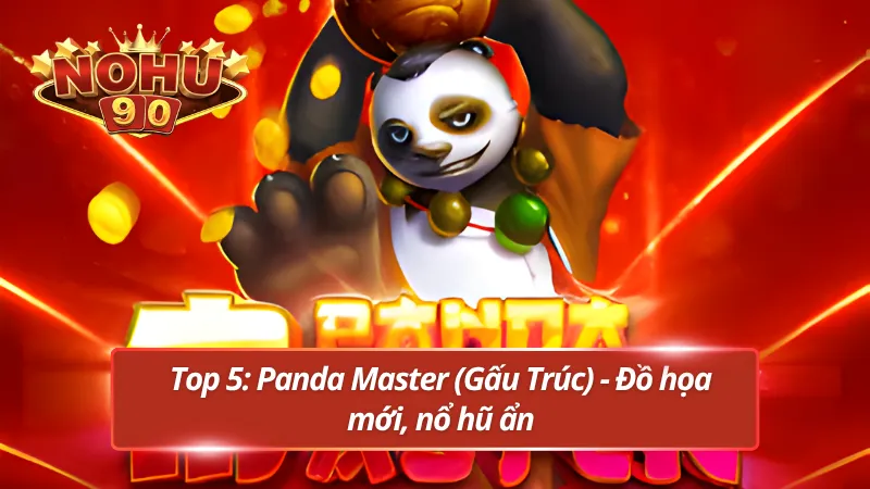 Bảng xếp hạng top game nổ hũ hot nhất hiện nay - Top 5: Panda Master